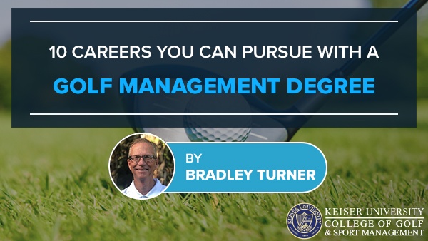 10 Careers You Can Pursue With A Golf Management Degree Keiser Golf