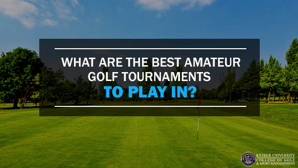 What Are The Best Amateur Golf Tournament To Play In