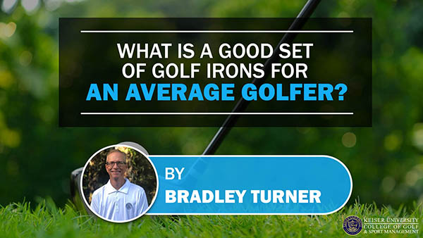 What Is a Good Set of Golf Irons for an Average Golfer? (Updated 2022)