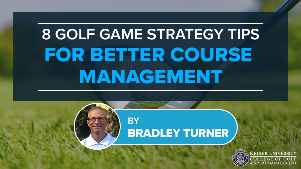 8 Golf Game Strategy Tips for Better Course Management