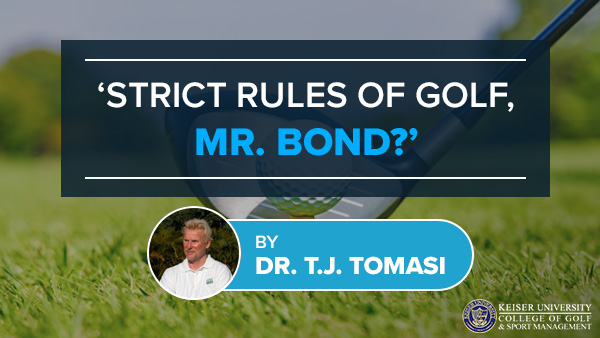 Strict Rules of Golf, Mr. Bond?