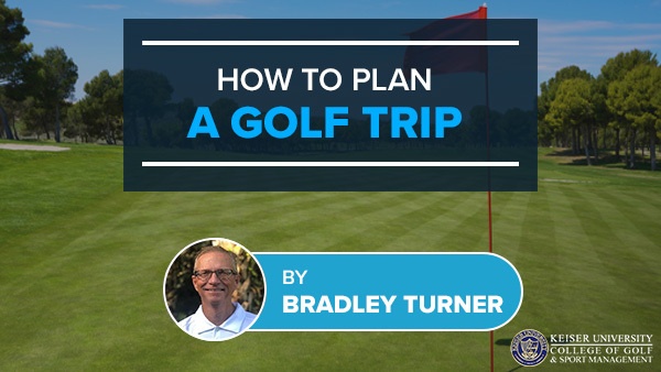 How To Plan A Golf Trip | Keiser University College Of Golf