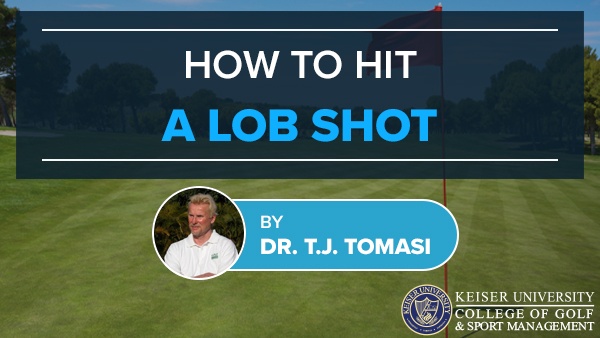 How to Hit a Lob Shot - Keiser University College of Golf