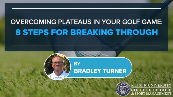 Overcoming Plateaus in Your Golf Game: 8 Steps for Breaking Through