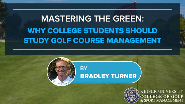 Mastering the Green: Why College Students Should Study Golf Course Management